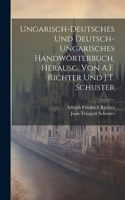 Ungarisch-Deutsches Und Deutsch-Ungarisches Handwörterbuch, Herausg. Von A.F. Richter Und J.T. Schuster