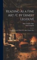 Reading As a Fine Art /C by Ernest Legouvé; Translated From the Ninth Ed. by Abby Langdon Alger