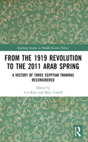 From the 1919 Revolution to the 2011 Arab Spring: A History of Three Egyptian Thawras Reconsidered(Routledge Studies in Middle Eastern Politics)