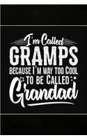 I'm called Gramps because I'm way too Cool to be called Grandad: Cute Notebook Journal or Personal Diary to Write In. Fathers Day Gifts for Gramps or Birthday Present for your Grandfather