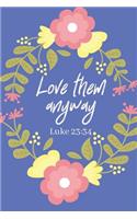 Love Them Anyway Luke 23: 34: Bible Scripture Journal (Personalized Gift for Christian Friend)