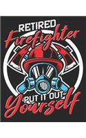 Retired Firefighter Put It Out Yourself: Retirement Funny Fireman Coworker Composition Notebook 100 College Ruled Pages Journal Diary