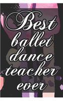 Best Ballet Dance Teacher Ever: 6x9 Matte Paperback Blank College-Ruled Lines 120 Pages (60 Sheets) Notebook Journal Diary Gift For Dance Teachers