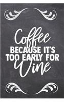 Coffee Because it's Too Early For Wine: (Coffee Table Books)
