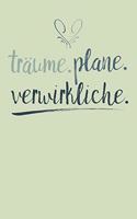 Träume. Plane. Verwirkliche.