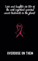 Love and laughter are two of the most important universal cancer treatments on the planet OVERDOSE ON THEM