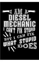 I Am a Diesel Mechanic I can't Fix Stupid But I Can Fix What Stupid Does: Weekly 100 page 6 x 9 journal to jot down your ideas and notes