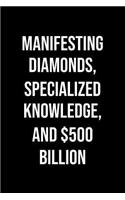 Manifesting Diamonds Specialized Knowledge And 500 Billion: A soft cover blank lined journal to jot down ideas, memories, goals, and anything else that comes to mind.