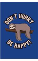 Don't Hurry Be Happy: Funny Sloth Quote Journal - Notebook - Workbook For Wildlife, Cute Tropical Animals, Relaxation & Sleeping Fans - 6x9 - 100 Blank Lined Pages