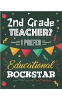 2nd Grade Teacher? I Prefer Educational Rockstar: College Ruled Lined Notebook and Appreciation Gift for Second Grade Teachers