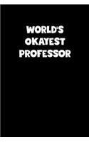 Professor Diary - Professor Journal - World's Okayest Professor Notebook - Funny Gift for Professor