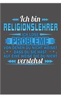 Ich bin Religionslehrer Ich löse Probleme von denen du nicht weisst dass du sie hast auf eine Weise die du nicht verstehst: Liniertes Notizbuch mit 120 Seiten - 15x23cm