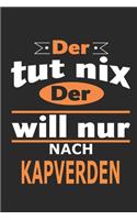 Der tut nix Der will nur nach Kapverden: Notizbuch, Notizblock, Geburtstag Geschenk Buch mit 110 linierten Seiten, kann auch als Dekoration in Form eines Schild bzw. Poster verwendet werden