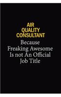 Air Quality Consultant Because Freaking Awesome Is Not An Official Job Title: 6x9 Unlined 120 pages writing notebooks for Women and girls