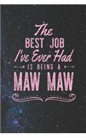 The Best Job I've Ever Had Is Being A Maw Maw: Family life Grandma Mom love marriage friendship parenting wedding divorce Memory dating Journal Blank Lined Note Book Gift