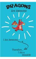 Dragons Are Awesome I Am Awesome Therefore I Am a Dragon: Cute Dragon Lovers Journal / Notebook / Diary / Birthday or Christmas Gift (6x9 - 110 Blank Lined Pages)