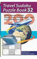 Travel Sudoku Puzzle Book 32: 200 Brain Booster Puzzles - Simple, Easy, Intermediate, and Expert with Solutions