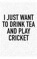 I Just Want to Drink Tea and Play Cricket