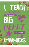 I Teach Preschool. It Takes A Big Heart To Shape Little Minds: Blank Lined Notebook Journal Diary Composition Notepad 120 Pages 6x9 Paperback ( Teacher Gift ) Green