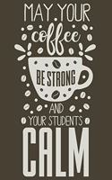 May Your Coffee Be Strong, and Your Students Calm