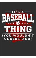 It's A Baseball Thing You Wouldn't Understand: 100 page 6 x 9 Blank lined journal for sport lovers perfect Gift to jot down his ideas and notes