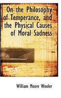 On the Philosophy of Temperance, and the Physical Causes of Moral Sadness: (English)