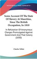 Some Account of the State of Slavery at Mauritius, Since the British Occupation, in 1810