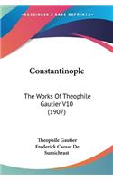 Constantinople: The Works Of Theophile Gautier V10 (1907)(English)