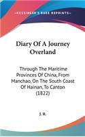Diary of a Journey Overland: Through the Maritime Provinces of China, from Manchao, on the South Coast of Hainan, to Canton (1822)