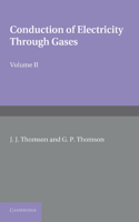 Conduction of Electricity Through Gases: Volume 2, Ionisation by Collision and the Gaseous Discharge