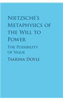 Nietzsche's Metaphysics of the Will to Power: The Possibility of Value