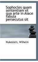 Sophocles Quam Sententiam Et Qua Arte in Aiace Fabula Persecutus Sit