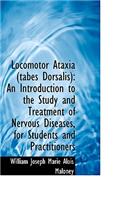 Locomotor Ataxia (Tabes Dorsalis): An Introduction to the Study and Treatment of Nervous Diseases, F