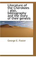 Literature of the Cherokees; Also, Bibliography and the Story of Their Genesis