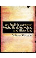 An English Grammar Methodical Analytical and Historical