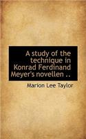 A Study of the Technique in Konrad Ferdinand Meyer's Novellen ..
