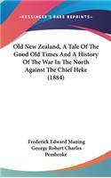 Old New Zealand, A Tale Of The Good Old Times And A History Of The War In The North Against The Chief Heke (1884)