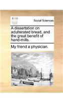 A Dissertation on Adulterated Bread, and the Great Benefit of Hand-Mills.