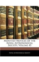 Monthly Notices of the Royal Astronomical Society, Volume 45