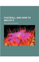 Football and How to Watch It