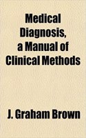 Medical Diagnosis, a Manual of Clinical Methods
