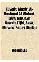 Kuwaiti Music: Al-Nasheed Al-Watani, Liwa, Music of Kuwait, Fijiri, Sawt, Mal-Nasheed Al-Watani, Liwa, Music of Kuwait, Fijiri, Sawt, Mirwas, Samri, Khaliji Irwas,(English)