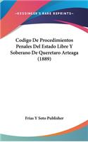 Codigo De Procedimientos Penales Del Estado Libre Y Soberano De Queretaro Arteaga (1889): (Spanish)