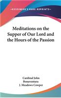 Meditations on the Supper of Our Lord and the Hours of the Passion