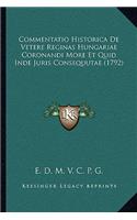 Commentatio Historica de Vetere Reginas Hungariae Coronandi More Et Quid Inde Juris Consequutae (1792)