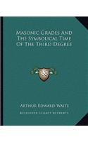 Masonic Grades And The Symbolical Time Of The Third Degree