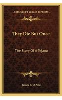 They Die But Once