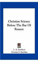 Christian Science Before The Bar Of Reason: (English)