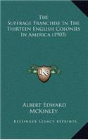 The Suffrage Franchise in the Thirteen English Colonies in America (1905)