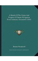 A Sketch Of The Origin And Progress Of Steam Navigation From Authentic Document (1848)